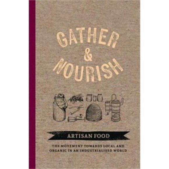 Gather & Nourish Artisan Foods The Search for Sustainability and Well-Being HC - Picture 1 of 14
